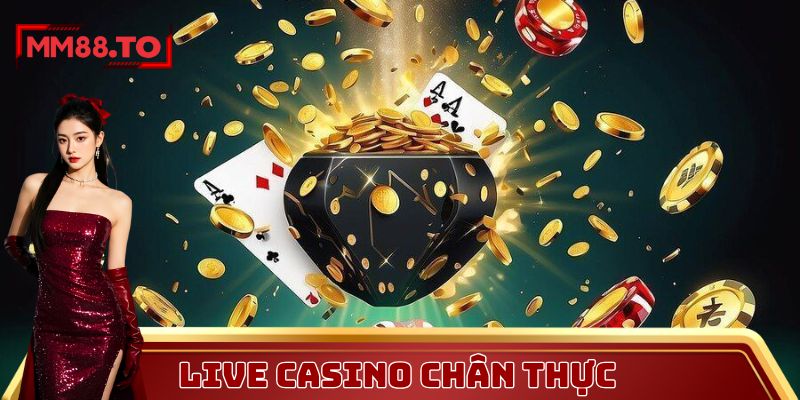 Trải nghiệm đánh bạc chân thực